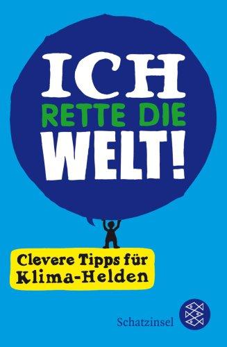 Ich rette die Welt!: Clevere Tipps für Klima-Helden