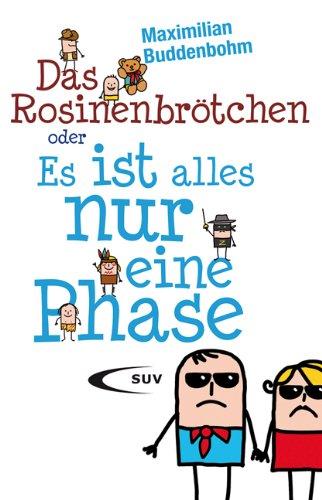 Das Rosinenbrötchen oder &#34;Es ist alles nur eine Phase&#34;