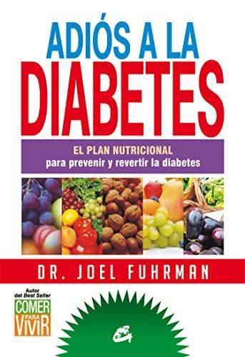 Adiós a la diabetes : el plan nutricional para prevenir y revertir la diabetes (Nutrición y Salud)