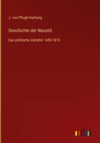 Geschichte der Neuzeit: Das politische Zeitalter 1650-1815