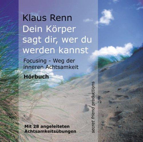 Dein Körper sagt dir, wer du werden kannst. Focusing - Weg der inneren Achtsamkeit. Hörbuch (MP3-CD). 615 Minuten.