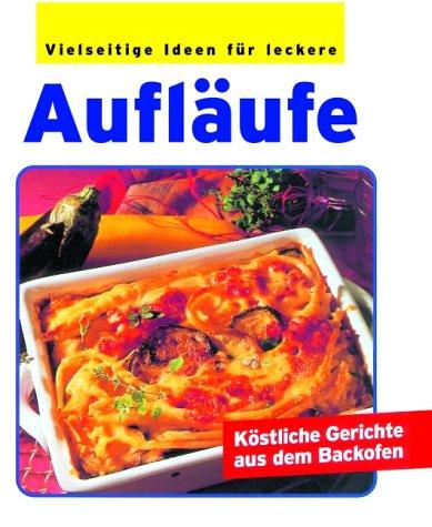 Vielseitige Ideen für leckere Aufläufe. Köstliche Gerichte aus dem Backofen