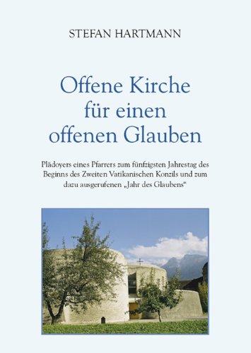 Offene Kirche für einen offenen Glauben: Plädoyers eines Pfarrers zum fünfzigsten Jahrestag des Beginns des Zweiten Vatikanischen Konzils und zum dazu ausgerufenen Jahr des Glaubens"