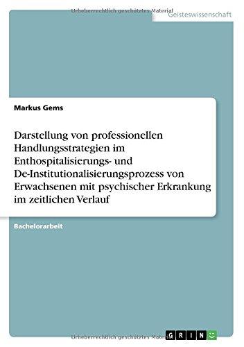 Darstellung von professionellen Handlungsstrategien im Enthospitalisierungs- und De-Institutionalisierungsprozess von Erwachsenen mit psychischer Erkrankung im zeitlichen Verlauf