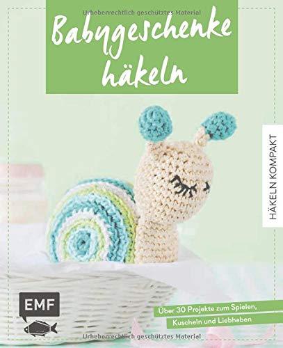 Häkeln kompakt – Babygeschenke häkeln: Über 30 Projekte zum Spielen, Kuscheln und Liebhaben