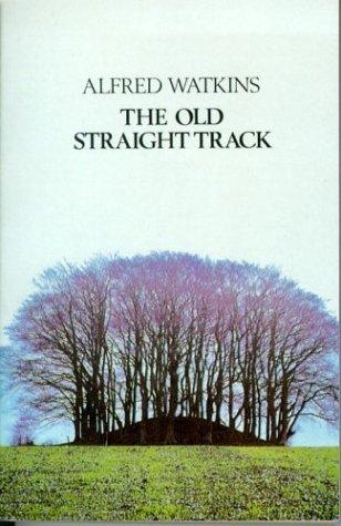 Old Straight Track: The Classic Book on Ley Lines