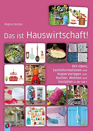 Das ist Hauswirtschaft!: DIY-Ideen, Sachinformationen und Kopiervorlagen zum Kochen, Wohnen und Gestalten in der Sek I