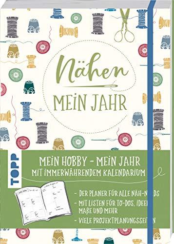 Nähen – Mein Jahr: Mein Hobby – Mein Jahr. Mit immerwährendem Kalendarium. Der Planer für alle Näh-Nerds. Mit Listen für To-Dos, Ideen, Maße und mehr. Viele Projektplanungsseiten