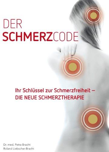 Der Schmerzcode - Ihr Schlüssel zur Schmerzfreiheit - DIE NEUE SCHMERZTHERAPIE: Die Schmerzsprache des Körpers ist entschlüsselt - befreien Sie sich von Ihren Schmerzen