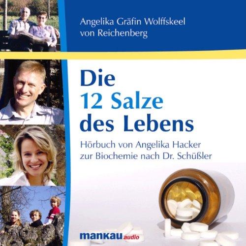 Die 12 Salze des Lebens: Hörbuch von Angelika Hacker / Scala Z Media zur Biochemie nach Dr. Schüßler nach dem gleichnamigen Buch von Angelika Gräfin Wolffskeel von Reichenberg