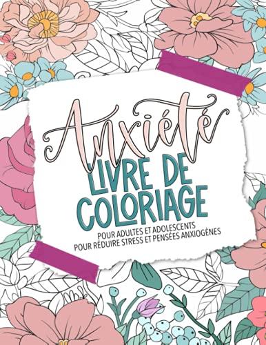 Anxiété - Livre de coloriage pour adultes et adolescents pour réduire stress et pensées anxiogènes