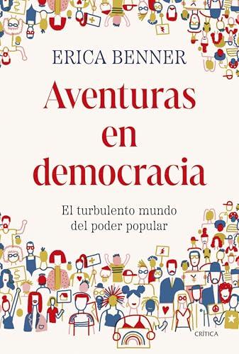 Aventuras en democracia: El turbulento mundo del poder popular (Letras de Crítica)