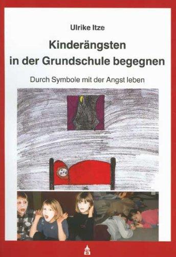 Kinderängsten in der Grundschule begegnen: Durch Symbole mit der Angst leben