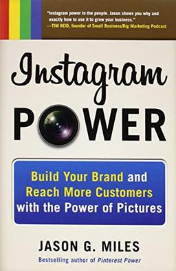 Instagram Power: Build Your Brand and Reach More Customers with the Power of Pictures