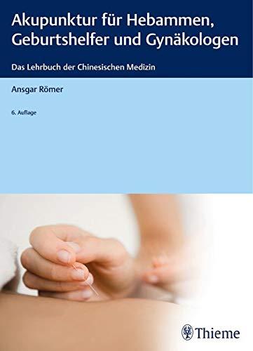 Akupunktur für Hebammen, Geburtshelfer und Gynäkologen: Das Lehrbuch der Chinesischen Medizin