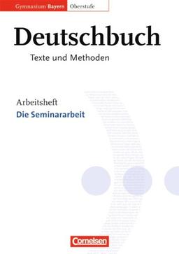 Deutschbuch - Oberstufe - Gymnasium Bayern: 11./12. Jahrgangsstufe - Die Seminararbeit: Arbeitsheft