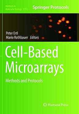 Cell-Based Microarrays: Methods and Protocols (Methods in Molecular Biology, Band 1771)