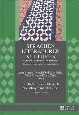 Les littératures du Maghreb et d'Afrique subsaharienne : lectures croisées. Vol. 1