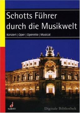 Schotts Führer durch die Musikwelt. CD-ROM für Windows ab 95 und MacOS ab 10.3. Konzert, Oper, Operette, Musical