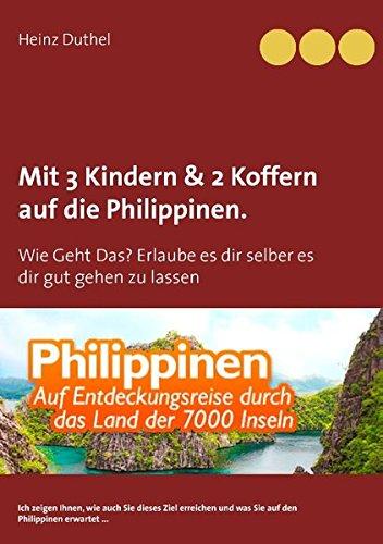 Mit Einfach-Ticket, 3 Kindern & 2 Koffern auf die Philippinen.: Wie Geht Das? Erlaube es dir selber es dir gut gehen zu lassen