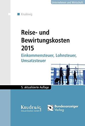 Reise- und Bewirtungskosten 2015: Einkommensteuer, Lohnsteuer, Umsatzsteuer