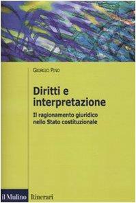 Diritti e interpretazione. Il ragionamento giuridico nello Stato costituzionale (Itinerari. Diritto)