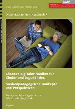 Chancen digitaler Medien für Kinder und Jugendliche: Beiträge aus Forschung und Praxis - Prämierte Medienprojekte. Medienpädagogische Konzepte und Perspektiven