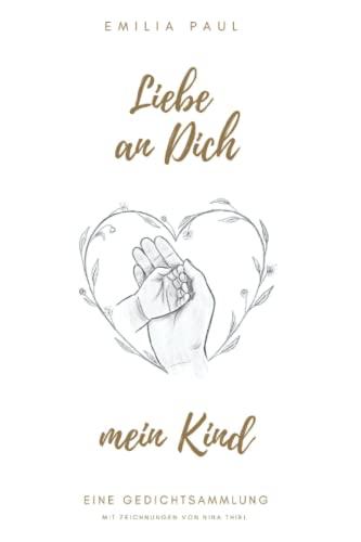 Liebe an Dich, mein Kind: eine Gedichtsammlung