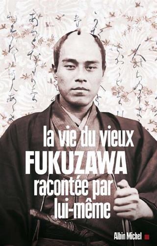 La vie du vieux Fukuzawa racontée par lui-même