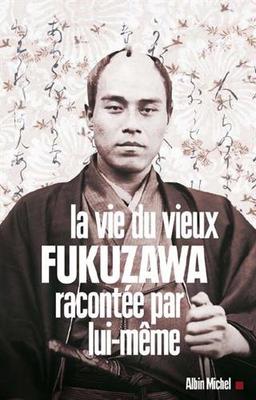 La vie du vieux Fukuzawa racontée par lui-même