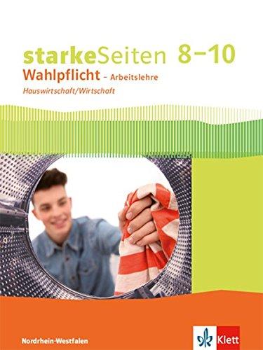 starkeSeiten Wahlpflicht – Arbeitslehre Hauswirtschaft/Wirtschaft 8–10. Ausgabe Nordrhein-Westfalen: Schülerbuch Klasse 8-10