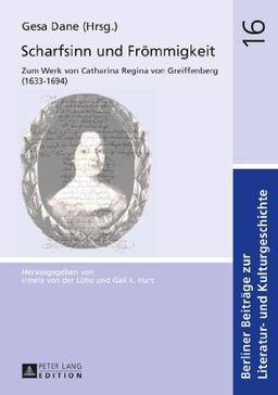 Scharfsinn und Frömmigkeit: Zum Werk von Catharina Regina von Greiffenberg (1633-1694) (Berliner Beiträge zur Literatur- und Kulturgeschichte)