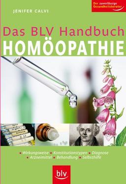 Das BLV Handbuch Homöopathie: Wirkungsweise, Konstitutionstypen, Diagnose, Arzneien, Behandlung, Selbsthilfe