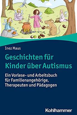 Geschichten für Kinder über Autismus: Ein Vorlese- und Arbeitsbuch für Familienangehörige, Therapeuten und Pädagogen