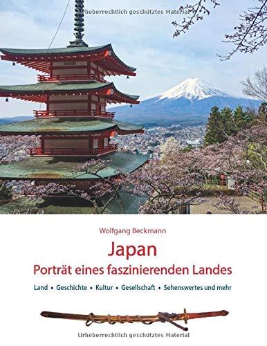 Japan Porträt eines faszinierenden Landes: Land, Geschichte, Kultur, Gesellschaft, Sehenswertes und mehr