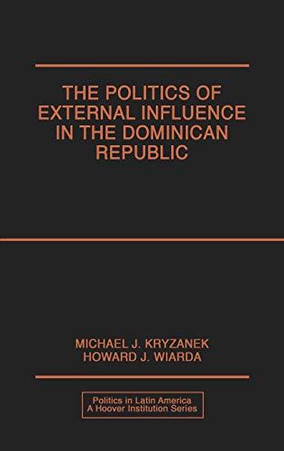 Politics of External Influence in the Dominican Republic (Politics in Latin America a Hoover Institute Series)