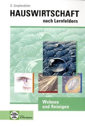 Hauswirtschaft. Wohnen und Reinigen: Hauswirtschaft nach Lernfeldern