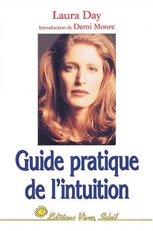 Guide pratique de l'intuition : comment exploiter son intuition naturelle pour la mettre à son service