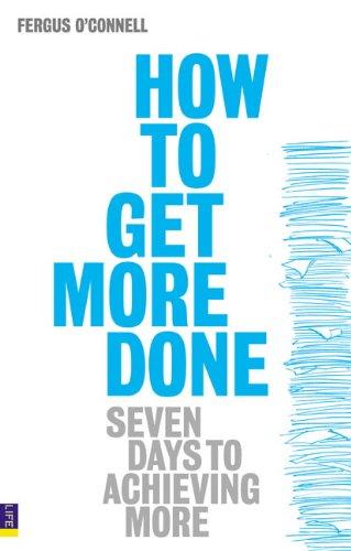 How to Get More Done: Seven Days to Achieving More