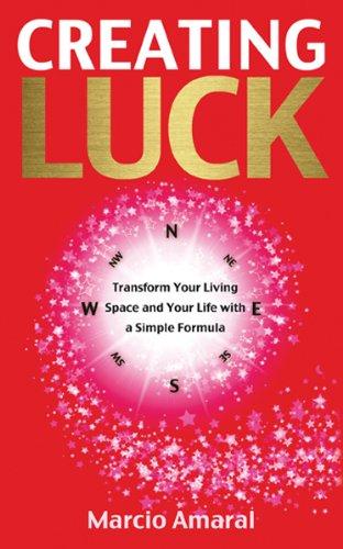 Creating Luck: Transform Your Living Space and Your Life with a Simple Formula