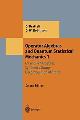 Operator Algebras and Quantum Statistical Mechanics 1: C*- and W*-Algebras. Symmetry Groups. Decomposition of States (Theoretical and Mathematical Physics)