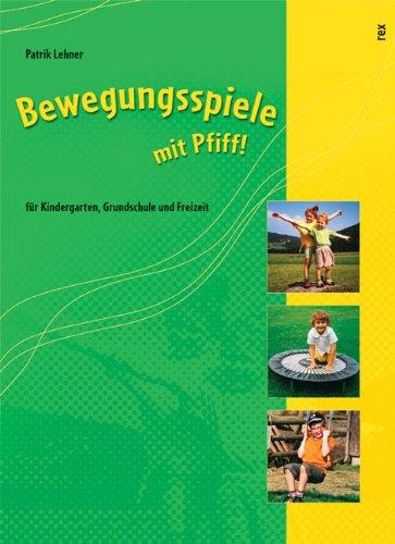 Bewegungsspiele mit Pfiff: Für Kindergarten, Grundschule und Freizeit