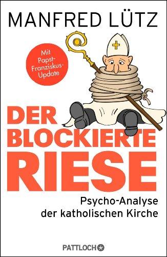 Der blockierte Riese: Psycho-Analyse der katholischen Kirche