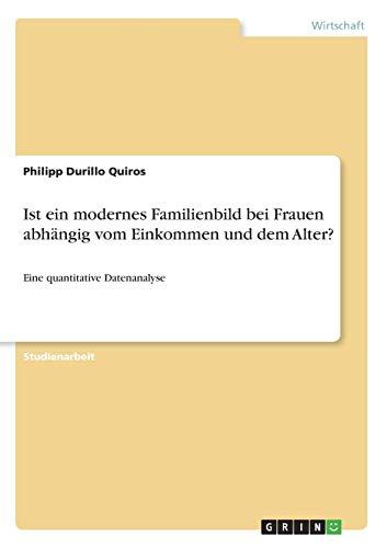 Ist ein modernes Familienbild bei Frauen abhängig vom Einkommen und dem Alter?: Eine quantitative Datenanalyse