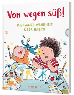 Von wegen süß!: Die ganze Wahrheit über Babys | Geschwister-Bilderbuch