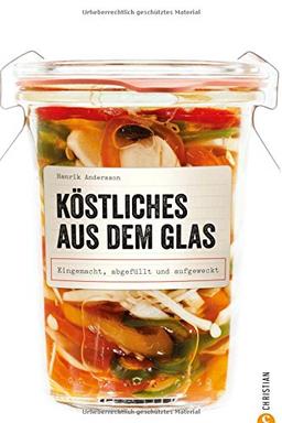 Einmachen: Köstliches aus dem Glas. Eingemacht, abgefüllt und aufgeweckt. Neue Einmachrezepte: Hausgemachtes zu jeder Jahreszeit genießen - mit dem ... Gemüse, Fleisch und Fisch Einlegen Einmachen.