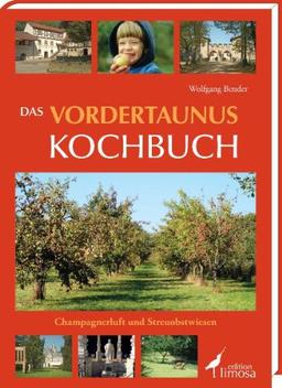 Das Vordertaunus Kochbuch: Champagnerluft und Streuobstwiesen