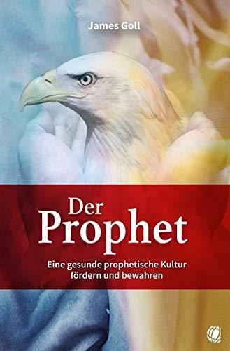 Der Prophet: Eine gesunde prophetische Kultur fördern und bewahren