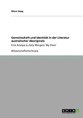 Gemeinschaft und Identität in der Literatur australischer Aboriginals: Eine Analyse zu Sally Morgans 'My Place'