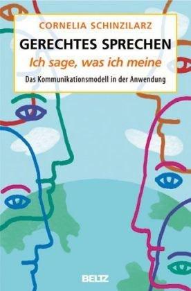 Gerechtes Sprechen: Ich sage, was ich meine: Das Kommunikationsmodell in der Anwendung